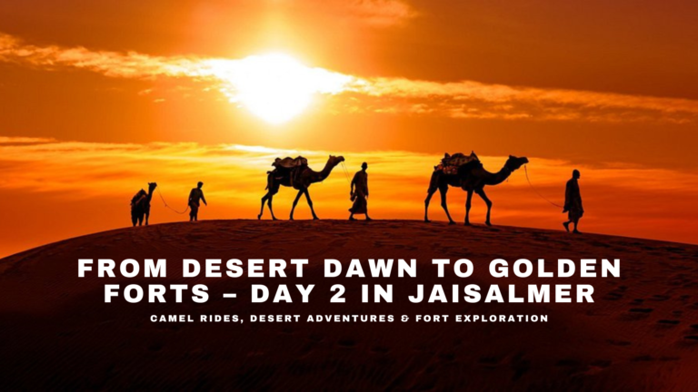 Sunrise over Sam Sand Dunes with camels in the foreground and Jaisalmer Fort glowing in golden light – Day 2 travel experience in Jaisalmer